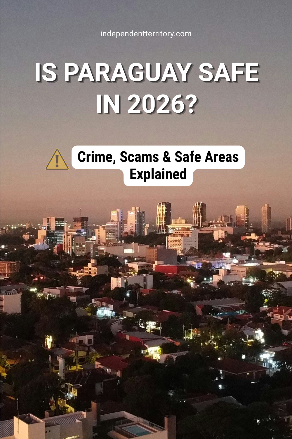 is Paraguay safe in 2026 for expats crime scams safe areas Paraguay